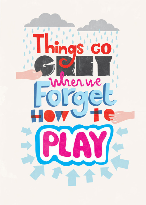 Things go grey when we forget how to play / Imagens Fofas para Tumblr, We Heart it, etc