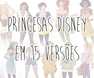 Princesas Disney em 15 versões